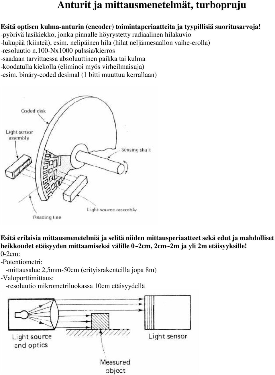 100-nx1000 pulssia/kierros -saadaan tarvittaessa absoluuttinen paikka tai kulma -koodatulla kiekolla (eliminoi myös virheilmaisuja) -esim.