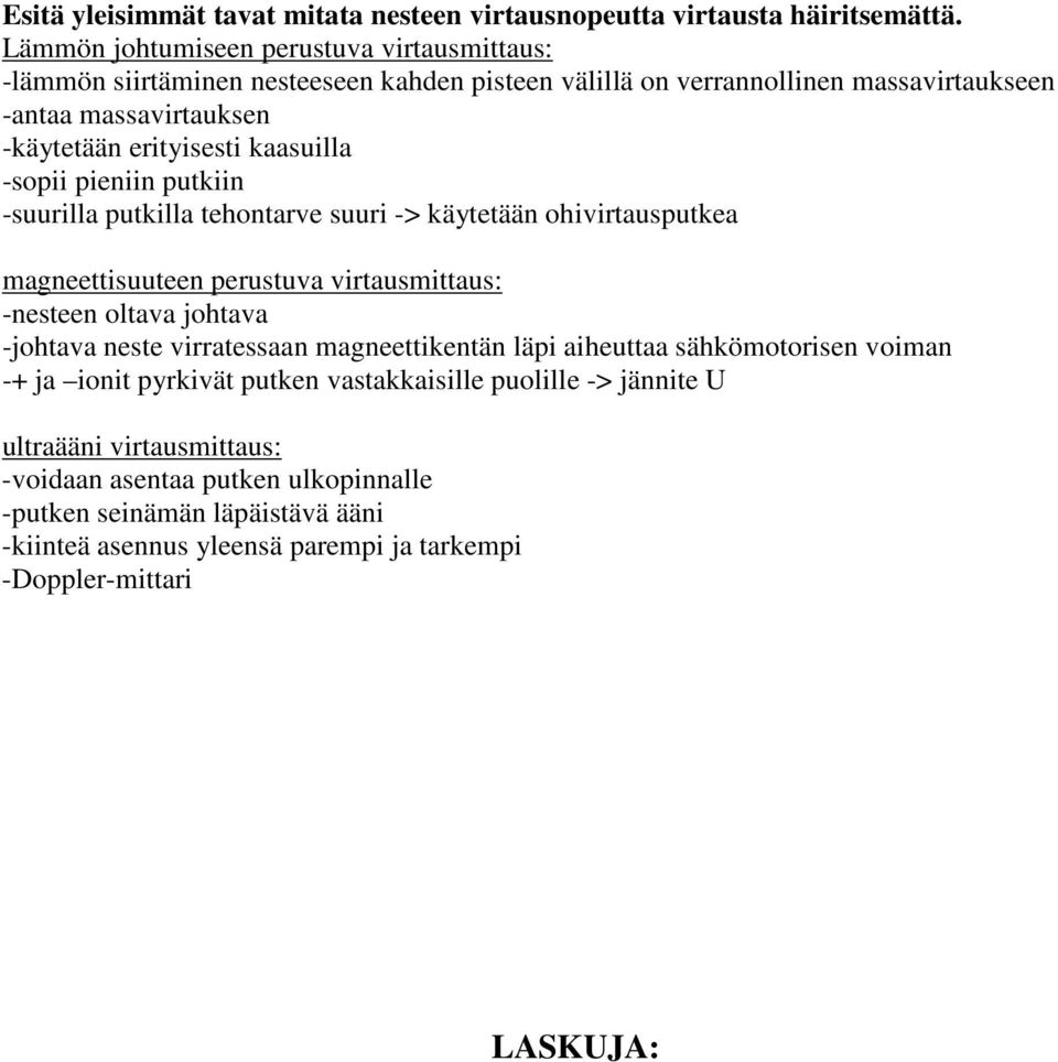 kaasuilla -sopii pieniin putkiin -suurilla putkilla tehontarve suuri -> käytetään ohivirtausputkea magneettisuuteen perustuva virtausmittaus: -nesteen oltava johtava -johtava neste