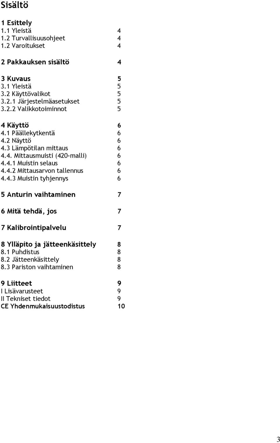 4.3 Muistin tyhjennys 6 5 Anturin vaihtaminen 7 6 Mitä tehdä, jos 7 7 Kalibrointipalvelu 7 8 Ylläpito ja jätteenkäsittely 8 8.1 Puhdistus 8 8.