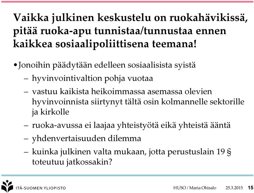 hyvinvoinnista siirtynyt tältä osin kolmannelle sektorille ja kirkolle ruoka-avussa ei laajaa yhteistyötä eikä yhteistä ääntä