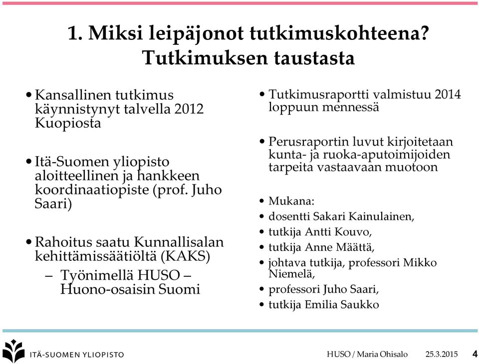 Juho Saari) Rahoitus saatu Kunnallisalan kehittämissäätiöltä (KAKS) Työnimellä HUSO Huono-osaisin Suomi Tutkimusraportti valmistuu 2014 loppuun mennessä