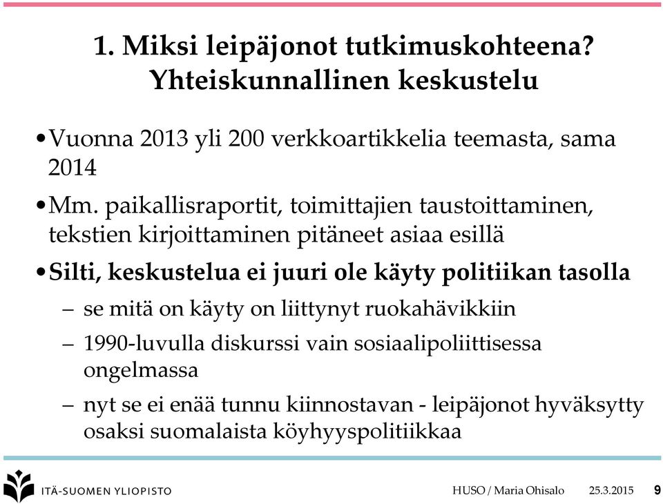 käyty politiikan tasolla se mitä on käyty on liittynyt ruokahävikkiin 1990-luvulla diskurssi vain sosiaalipoliittisessa