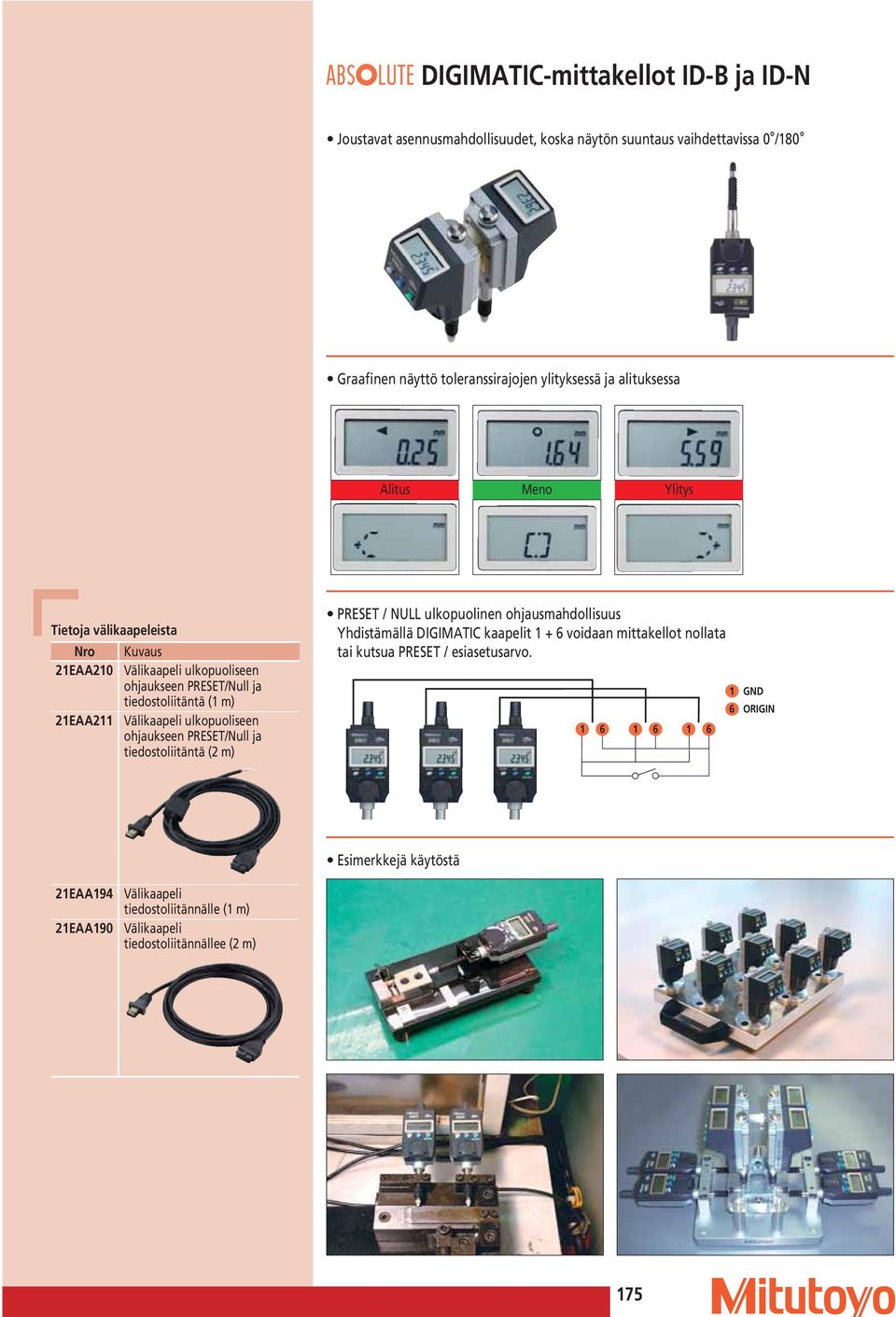 ulkopuoliseen ohjaukseen PRESET/ull ja tiedostoliitäntä (2 m) PRESET / ULL ulkopuolinen ohjausmahdollisuus Yhdistämällä DIGIMATIC kaapelit 1 + 6 voidaan mittakellot