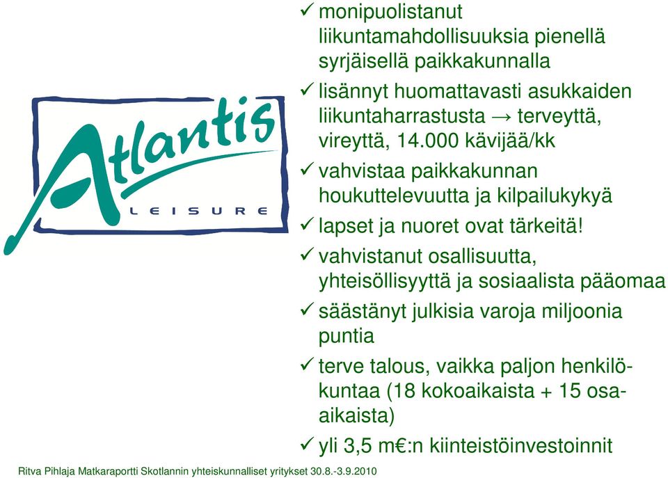 000 kävijää/kk vahvistaa paikkakunnan houkuttelevuutta ja kilpailukykyä lapset ja nuoret ovat tärkeitä!