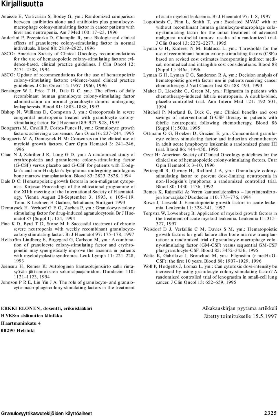 Am J Med 100: 17 23, 1996 Anderlini P, Przepiorka D, Champlin R, ym.: Biologic and clinical effects of granulocyte colony-stimulating factor in normal individuals.