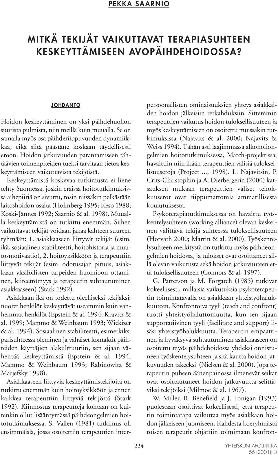 Hoidon jatkuvuuden parantamiseen tähtäävien toimenpiteiden tueksi tarvitaan tietoa keskeyttämiseen vaikuttavista tekijöistä.