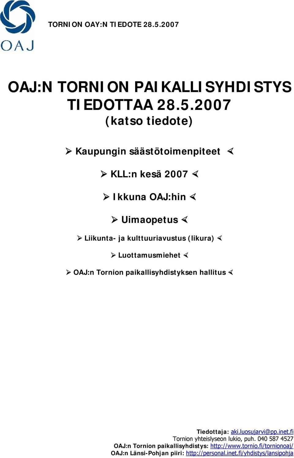 2007 (katso tiedote) Kaupungin säästötoimenpiteet KLL:n kesä 2007 Ikkuna OAJ:hin Uimaopetus Liikunta- ja kulttuuriavustus