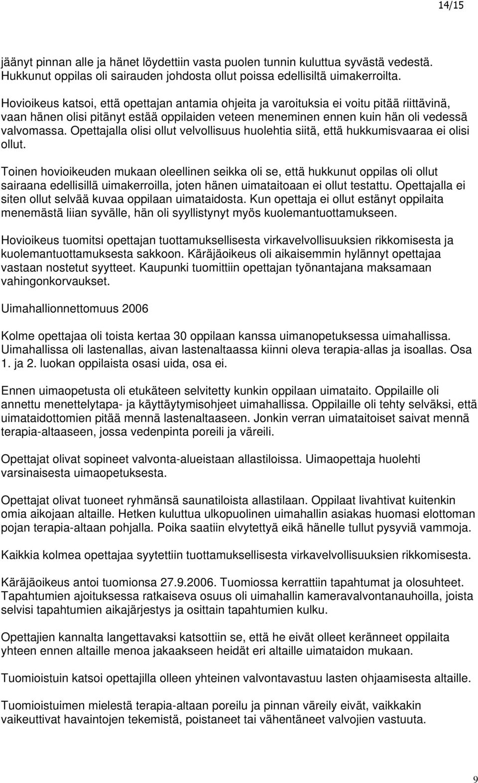 Opettajalla olisi ollut velvollisuus huolehtia siitä, että hukkumisvaaraa ei olisi ollut.