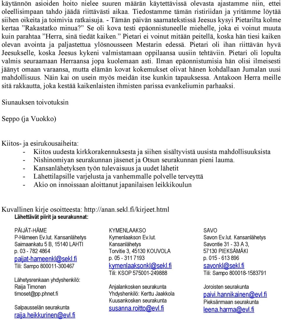 Se oli kova testi epäonnistuneelle miehelle, joka ei voinut muuta kuin parahtaa Herra, sinä tiedät kaiken.