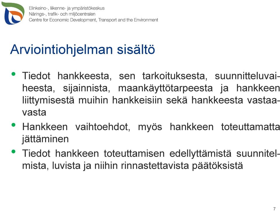 hankkeesta vastaavasta Hankkeen vaihtoehdot, myös hankkeen toteuttamatta jättäminen Tiedot