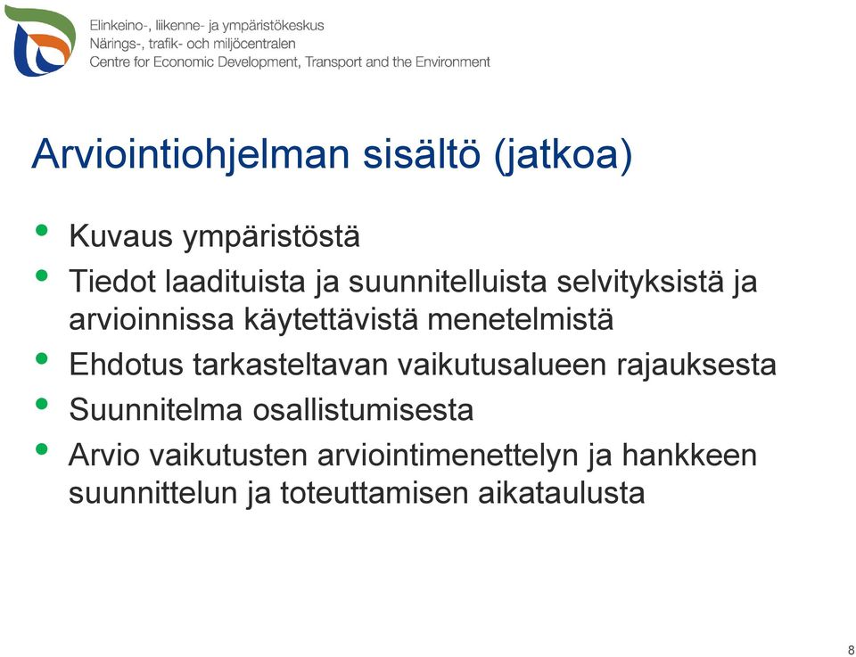 tarkasteltavan vaikutusalueen rajauksesta Suunnitelma osallistumisesta Arvio