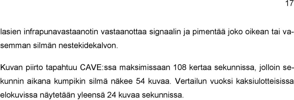 Kuvan piirto tapahtuu CAVE:ssa maksimissaan 108 kertaa sekunnissa, jolloin