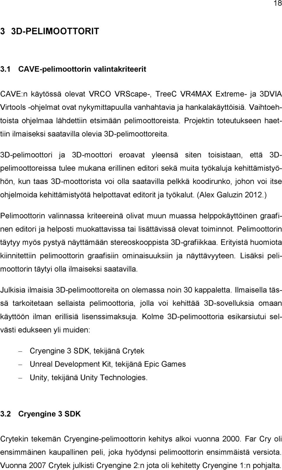 Vaihtoehtoista ohjelmaa lähdettiin etsimään pelimoottoreista. Projektin toteutukseen haettiin ilmaiseksi saatavilla olevia 3D-pelimoottoreita.