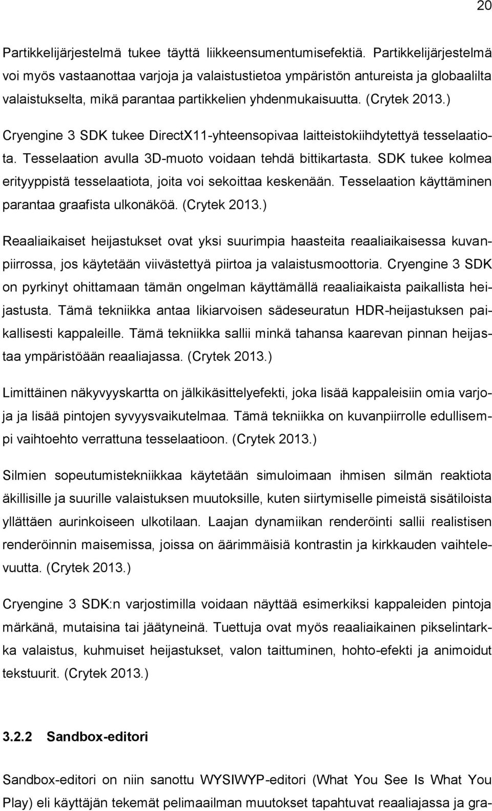 ) Cryengine 3 SDK tukee DirectX11-yhteensopivaa laitteistokiihdytettyä tesselaatiota. Tesselaation avulla 3D-muoto voidaan tehdä bittikartasta.
