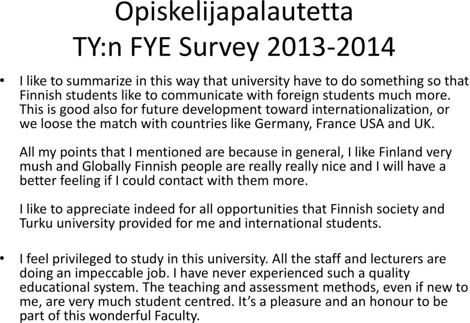 All my points that I mentioned are because in general, I like Finland very mush and Globally Finnish people are really really nice and I will have a better feeling if I could contact with them more.