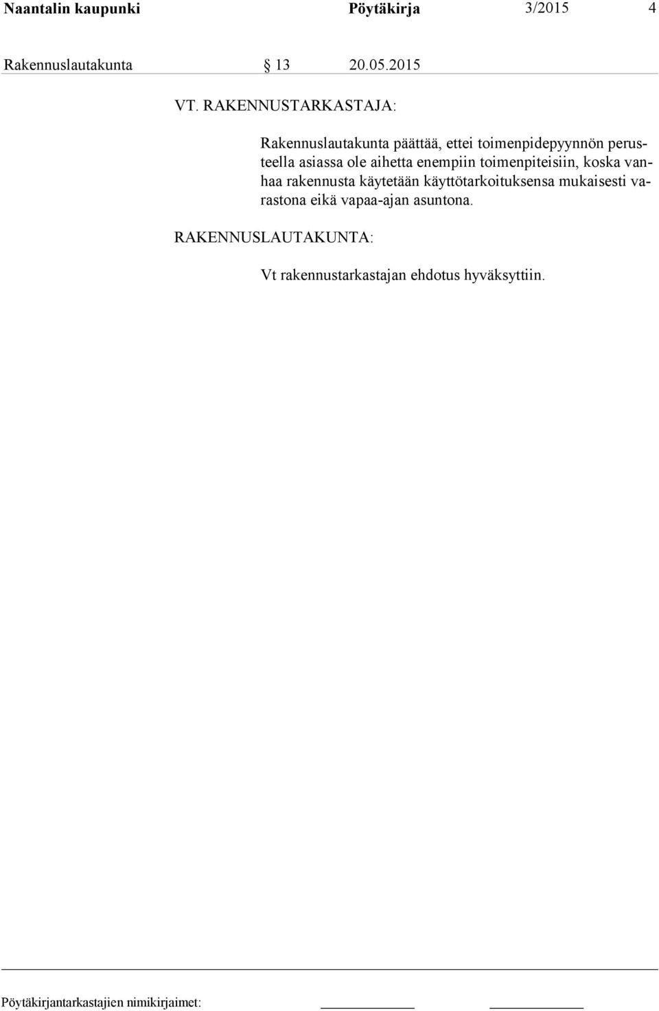 ole aihetta enempiin toimenpiteisiin, koska vanhaa rakennusta käytetään käyttötarkoituksensa