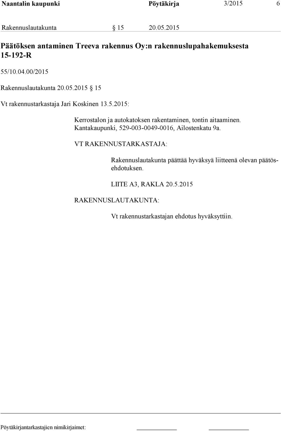 2015 15 Vt rakennustarkastaja Jari Koskinen 13.5.2015: Kerrostalon ja autokatoksen rakentaminen, tontin aitaaminen.