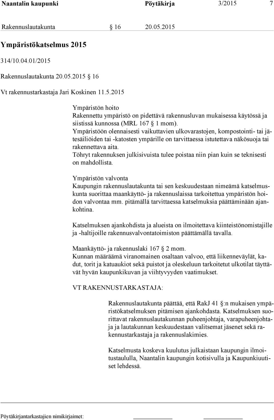 Töhryt rakennuksen julkisivuista tulee poistaa niin pian kuin se teknisesti on mahdollista.