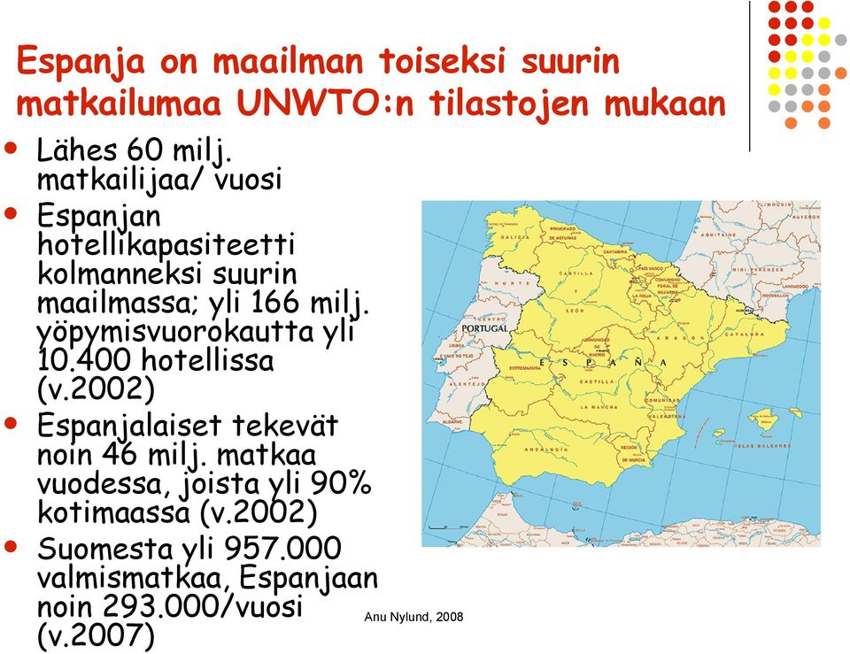 yöpymisvuorokautta yli 10.400 hotellissa (v.2002) Espanjalaiset tekevät noin 46 milj.