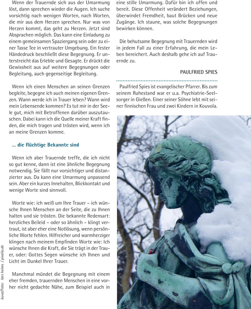 Ein fester Händedruck beschließt diese Begegnung. Er unterstreicht das Erlebte und Gesagte. Er drückt die Gewissheit aus auf weitere Begegnungen oder Begleitung, auch gegenseitige Begleitung.