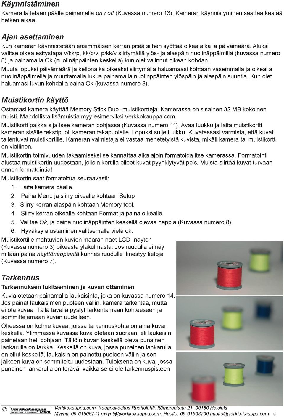 Aluksi valitse oikea esitystapa v/kk/p, kk/p/v, p/kk/v siirtymällä ylös- ja alaspäin nuolinäppäimillä (kuvassa numero 8) ja painamalla Ok (nuolinäppäinten keskellä) kun olet valinnut oikean kohdan.
