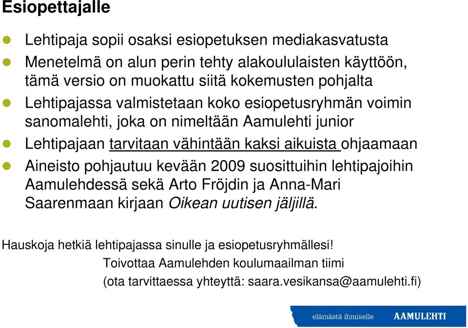 aikuista ohjaamaan Aineisto pohjautuu kevään 2009 suosittuihin lehtipajoihin Aamulehdessä sekä Arto Fröjdin ja Anna-Mari Saarenmaan kirjaan Oikean uutisen