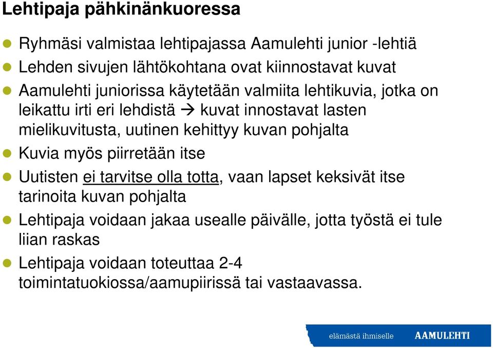 kehittyy kuvan pohjalta Kuvia myös piirretään itse Uutisten ei tarvitse olla totta, vaan lapset keksivät itse tarinoita kuvan pohjalta