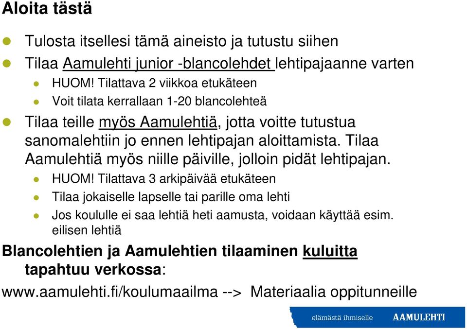 aloittamista. Tilaa Aamulehtiä myös niille päiville, ill jolloin pidät lehtipajan. HUOM!