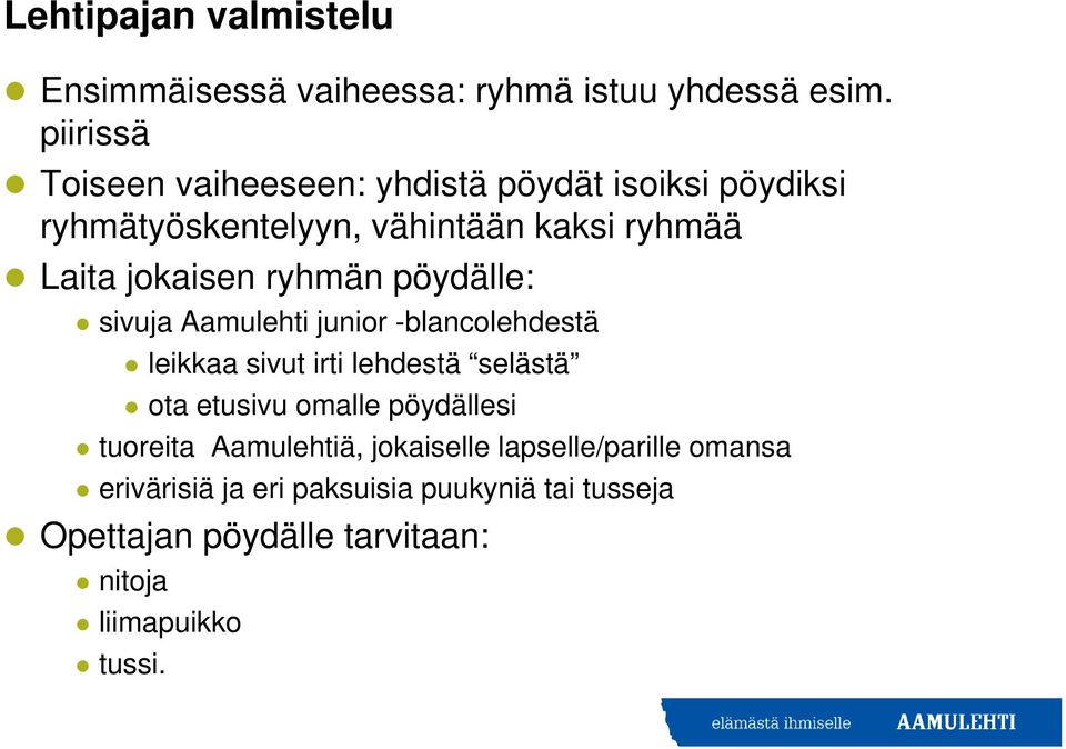 jokaisen ryhmän pöydälle: sivuja Aamulehti junior -blancolehdestä leikkaa sivut irti lehdestä selästä ota etusivu omalle