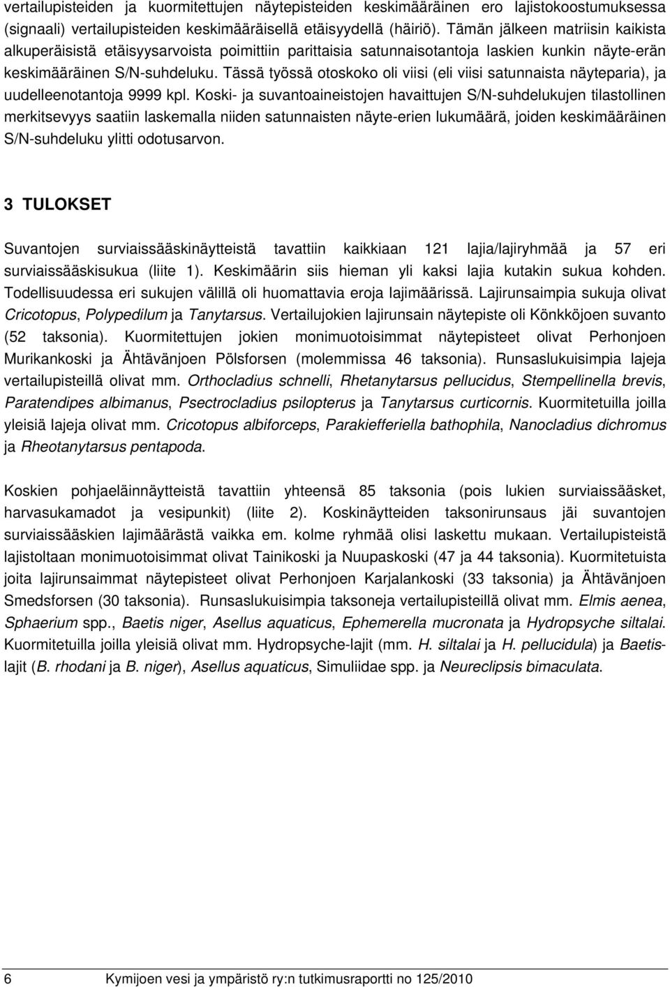 Tässä työssä otoskoko oli viisi (eli viisi satunnaista näyteparia), ja uudelleenotantoja 9999 kpl.