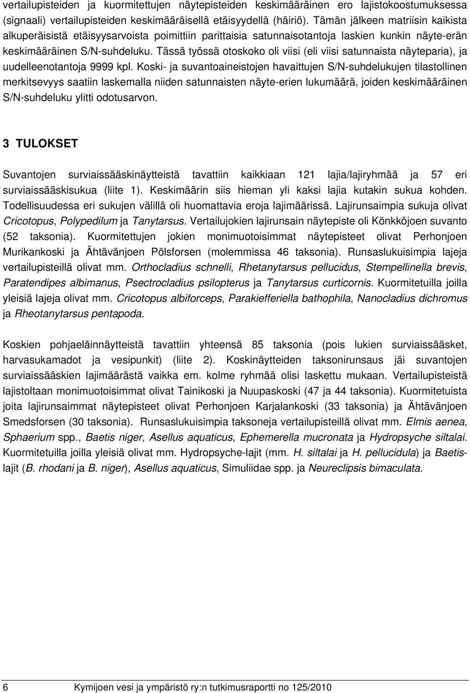 Tässä työssä otoskoko oli viisi (eli viisi satunnaista näyteparia), ja uudelleenotantoja 9999 kpl.