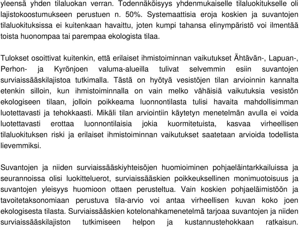 Tulokset osoittivat kuitenkin, että erilaiset ihmistoiminnan vaikutukset Ähtävän-, Lapuan-, Perhon- ja Kyrönjoen valuma-alueilla tulivat selvemmin esiin suvantojen surviaissääskilajistoa tutkimalla.