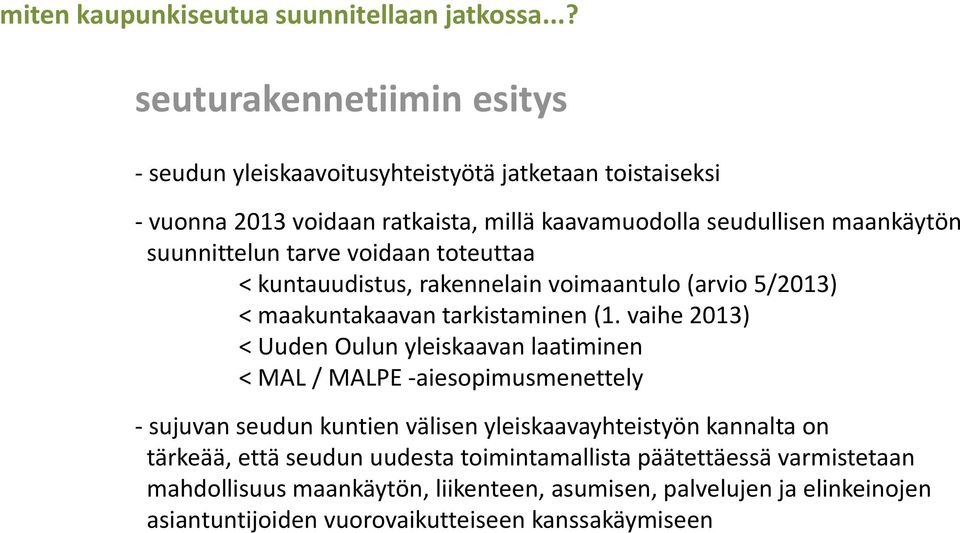 suunnittelun tarve voidaan toteuttaa < kuntauudistus, rakennelain voimaantulo (arvio 5/2013) < maakuntakaavan tarkistaminen (1.