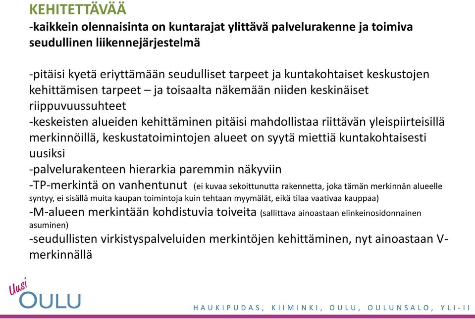 alueet on syytä miettiä kuntakohtaisesti uusiksi -palvelurakenteen hierarkia paremmin näkyviin -TP-merkintä on vanhentunut (ei kuvaa sekoittunutta rakennetta, joka tämän merkinnän alueelle syntyy, ei