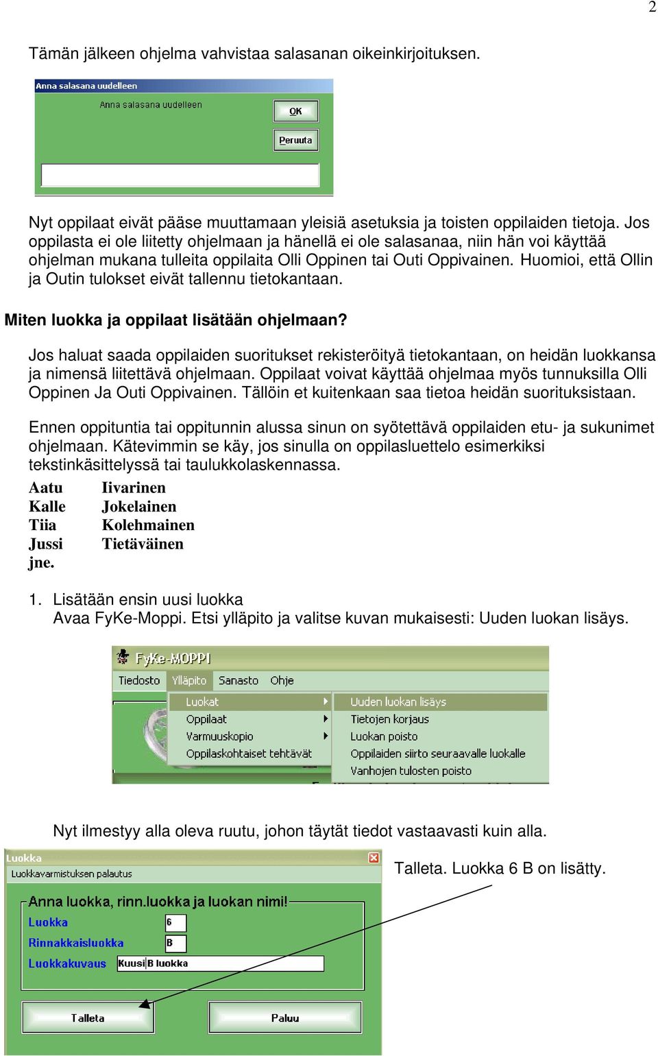 Huomioi, että Ollin ja Outin tulokset eivät tallennu tietokantaan. Miten luokka ja oppilaat lisätään ohjelmaan?