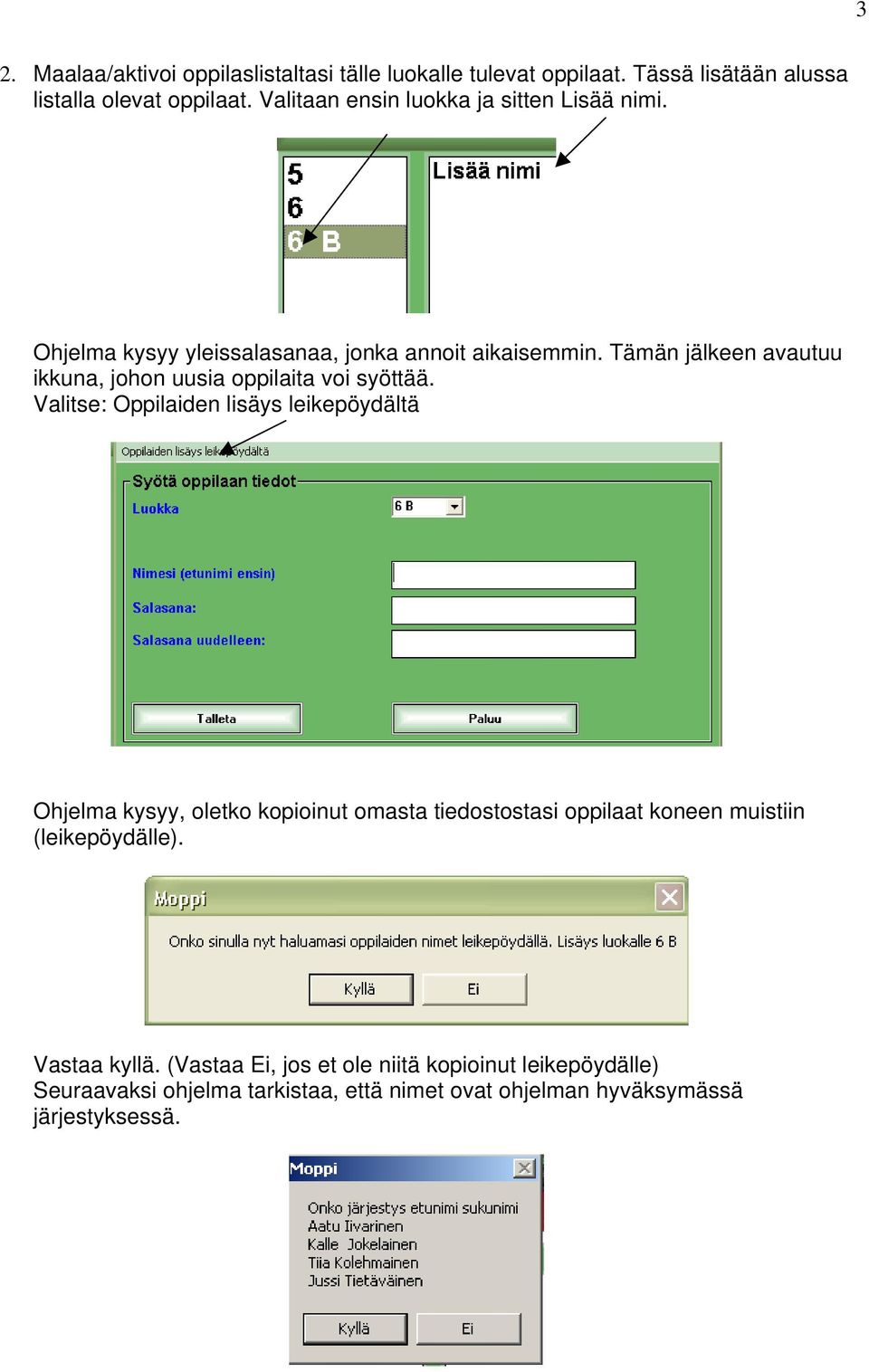 Tämän jälkeen avautuu ikkuna, johon uusia oppilaita voi syöttää.