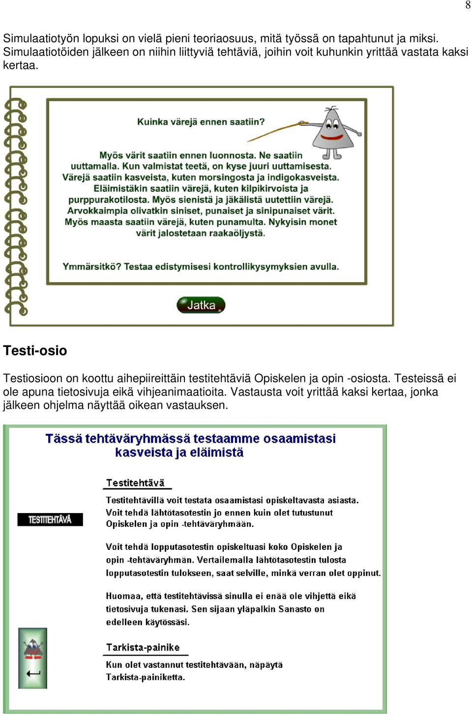 Testi-osio Testiosioon on koottu aihepiireittäin testitehtäviä Opiskelen ja opin -osiosta.