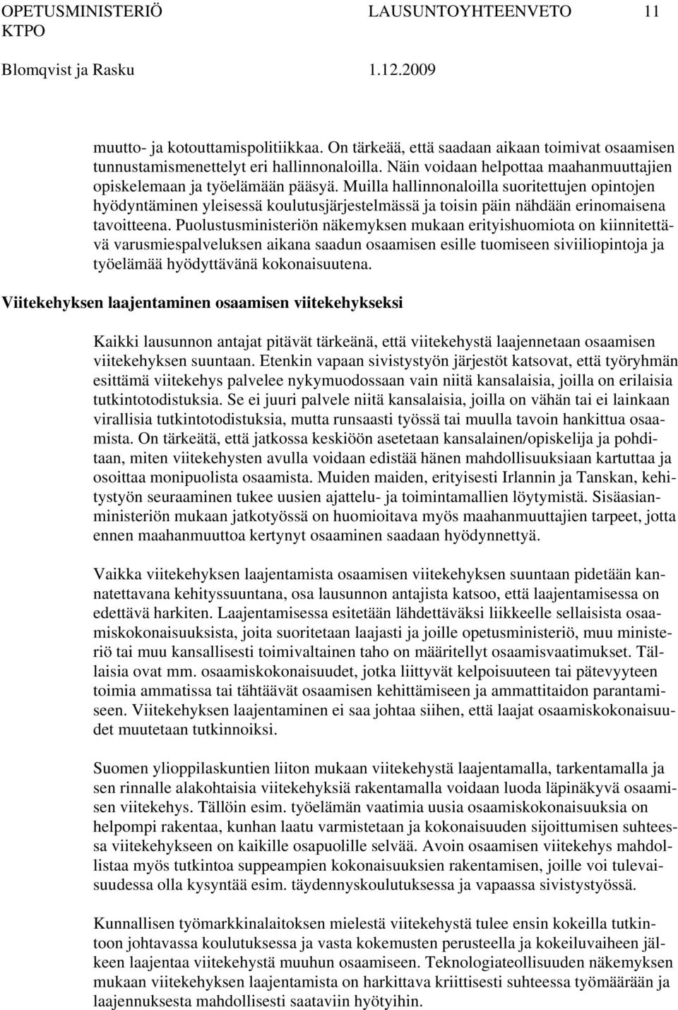 Muilla hallinnonaloilla suoritettujen opintojen hyödyntäminen yleisessä koulutusjärjestelmässä ja toisin päin nähdään erinomaisena tavoitteena.
