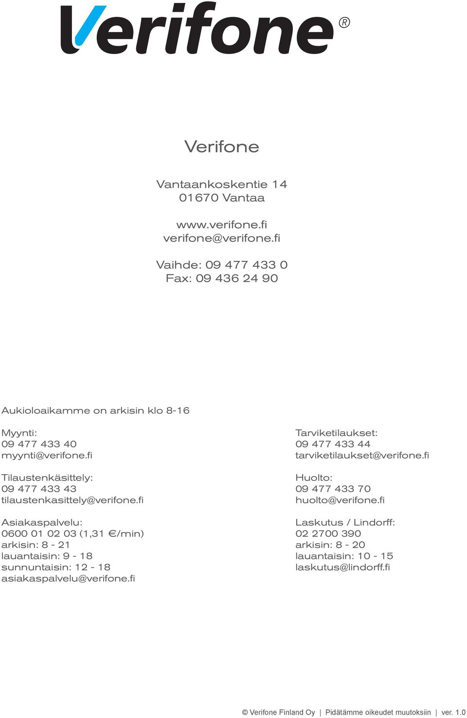 fi Tilaustenkäsittely: 09 477 433 43 tilaustenkasittely@verifone.