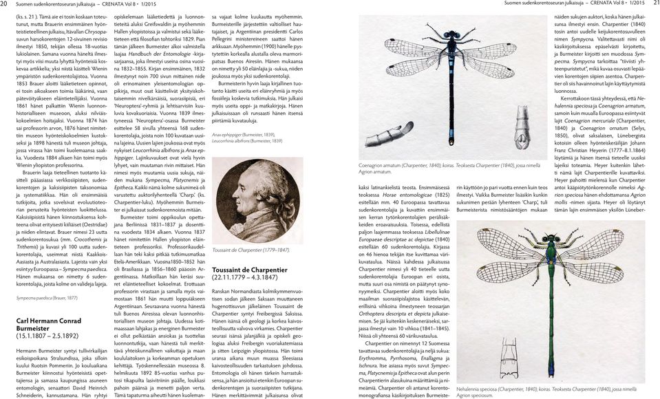 lukiolainen. Samana vuonna häneltä ilmestyi myös viisi muuta lyhyttä hyönteisiä koskevaa artikkelia; yksi niistä käsitteli Wienin ympäristön sudenkorentolajistoa.
