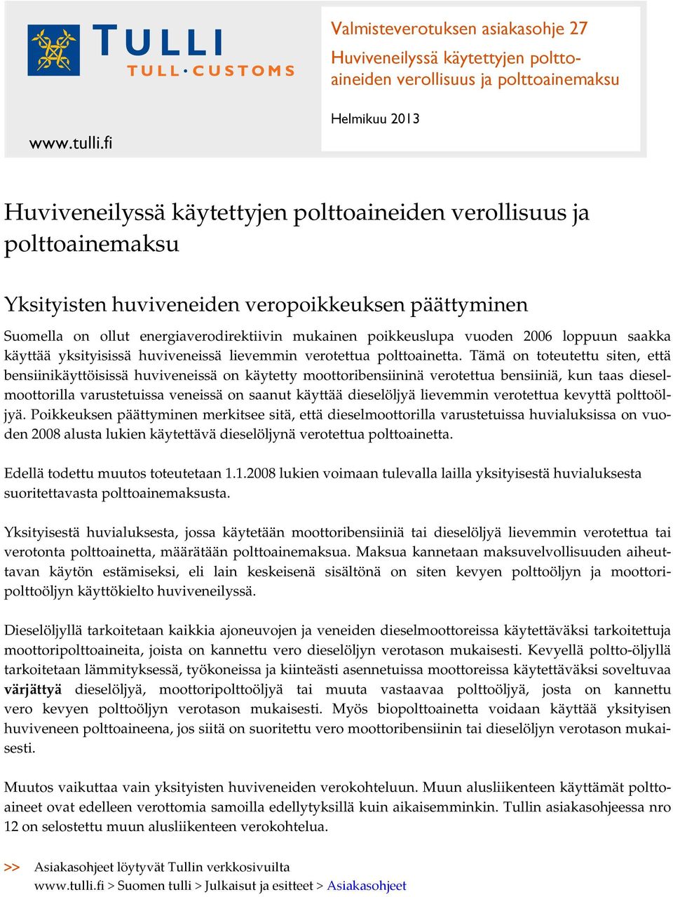 poikkeuslupa vuoden 2006 loppuun saakka käyttää yksityisissä huviveneissä lievemmin verotettua polttoainetta.