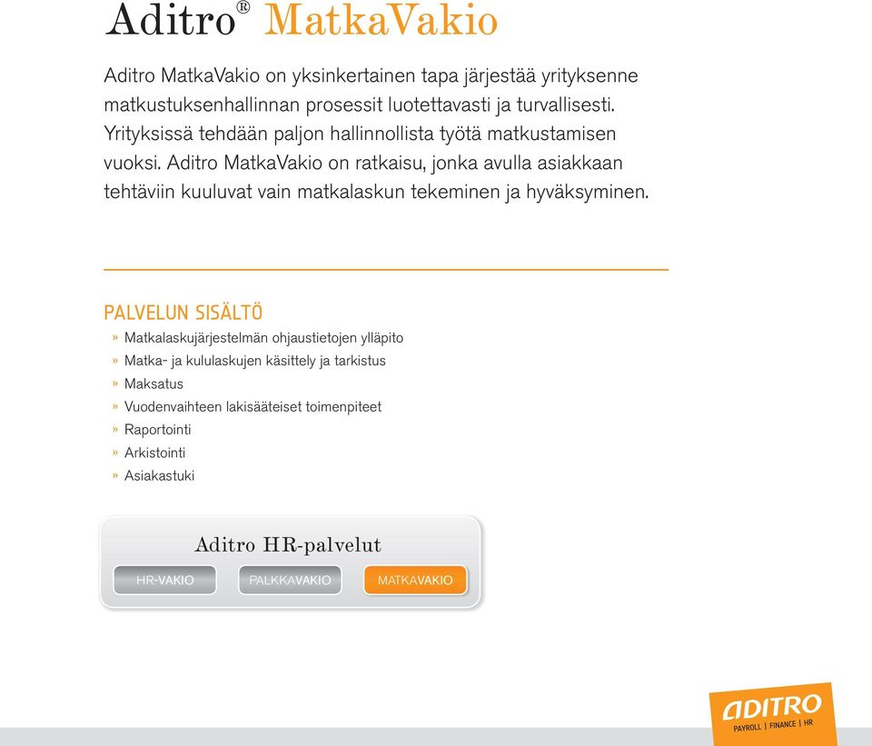 Aditro MatkaVakio on ratkaisu, jonka avulla asiakkaan tehtäviin kuuluvat vain matkalaskun tekeminen ja hyväksyminen.