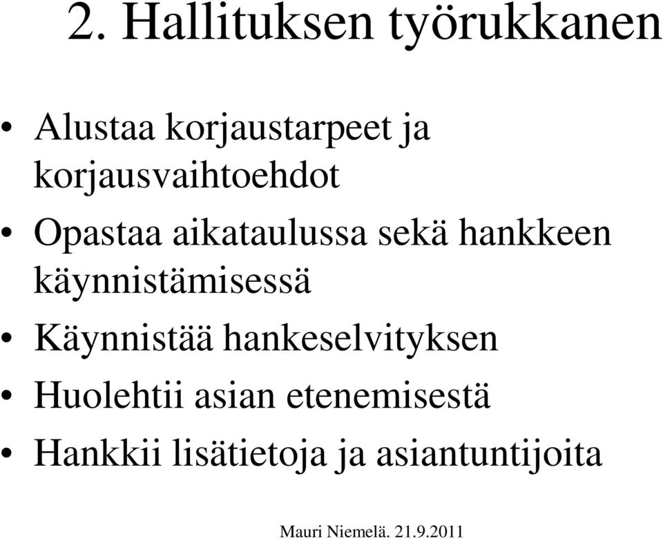 käynnistämisessä Käynnistää hankeselvityksen Huolehtii