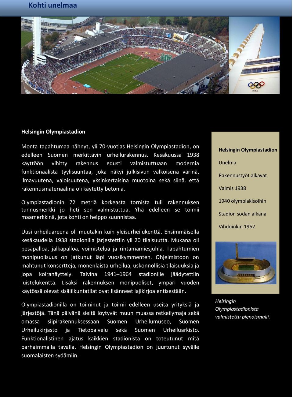 sekä siinä, että rakennusmateriaalina oli käytetty betonia. Olympiastadionin 72 metriä korkeasta tornista tuli rakennuksen tunnusmerkki jo heti sen valmistuttua.