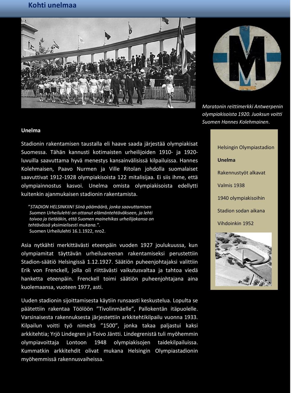 Hannes Kolehmaisen, Paavo Nurmen ja Ville Ritolan johdolla suomalaiset saavuttivat 1912-1928 olympiakisoista 122 mitalisijaa. Ei siis ihme, että olympiainnostus kasvoi.