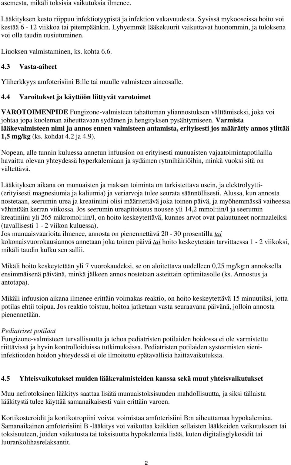 3 Vasta-aiheet Yliherkkyys amfoterisiini B:lle tai muulle valmisteen aineosalle. 4.