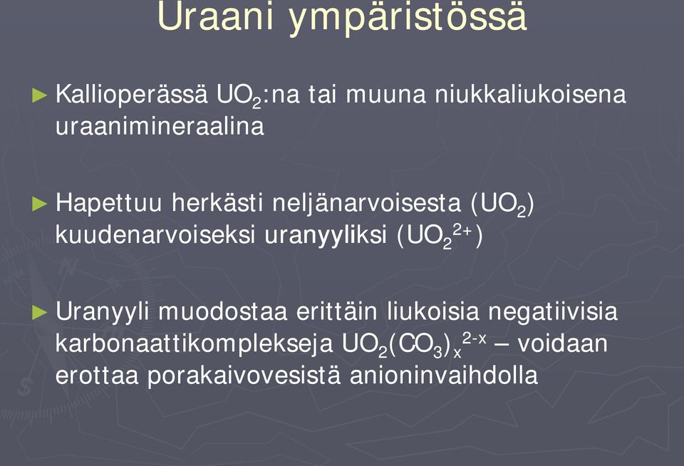 uranyyliksi (UO 2+ 2 ) Uranyyli muodostaa erittäin liukoisia negatiivisia