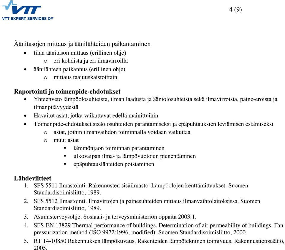 vaikuttavat edellä mainittuihin Toimenpide-ehdotukset sisäolosuhteiden parantamiseksi ja epäpuhtauksien leviämisen estämiseksi o asiat, joihin ilmanvaihdon toiminnalla voidaan vaikuttaa o muut asiat