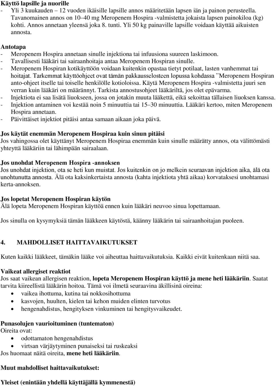 Yli 50 kg painaville lapsille voidaan käyttää aikuisten annosta. Antotapa - Meropenem Hospira annetaan sinulle injektiona tai infuusiona suureen laskimoon.