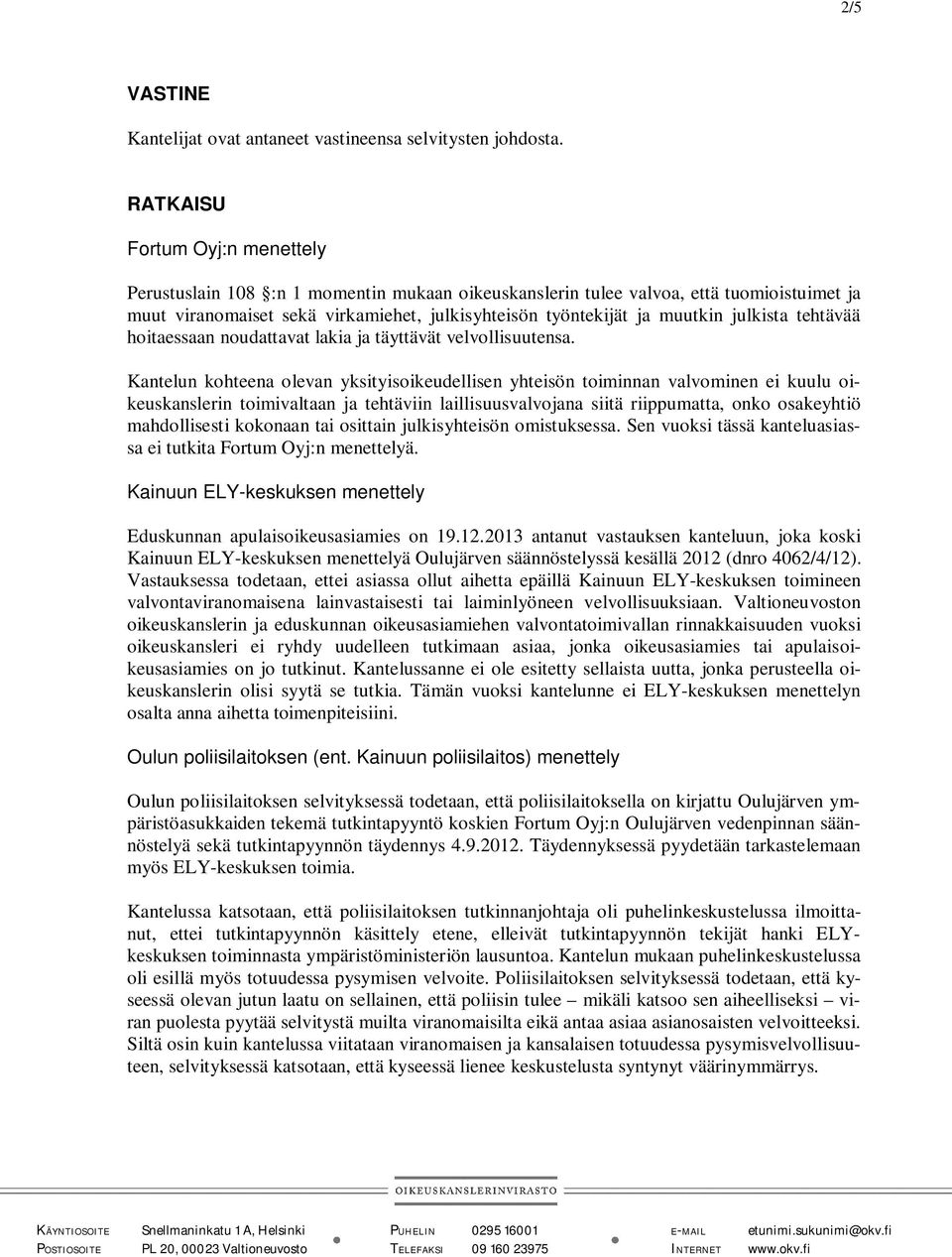 julkista tehtävää hoitaessaan noudattavat lakia ja täyttävät velvollisuutensa.